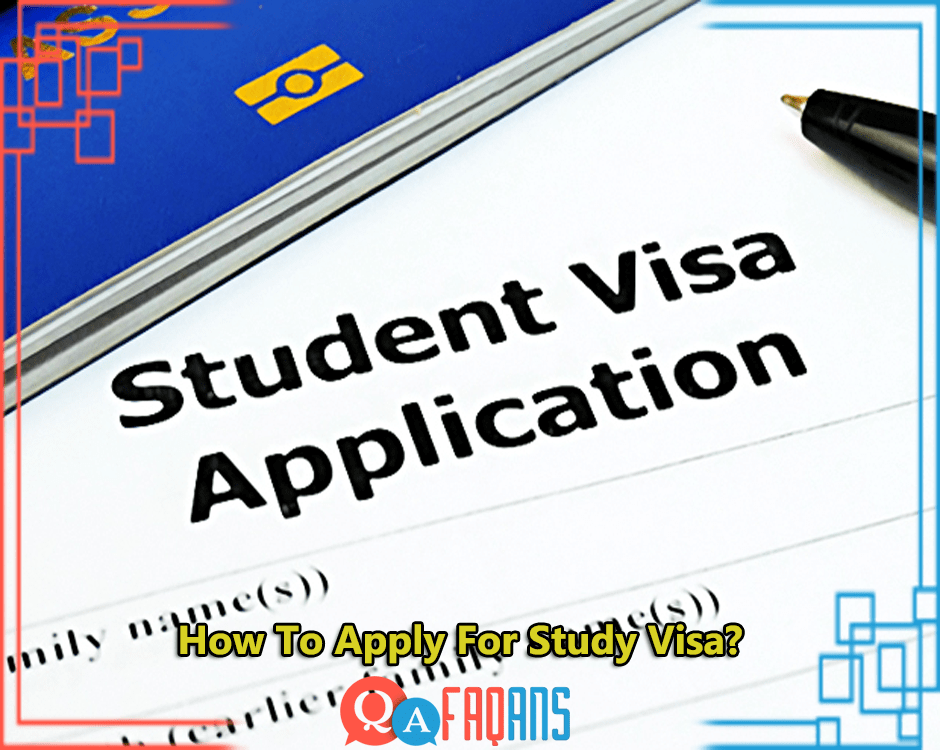 How To Apply For Study Visa?