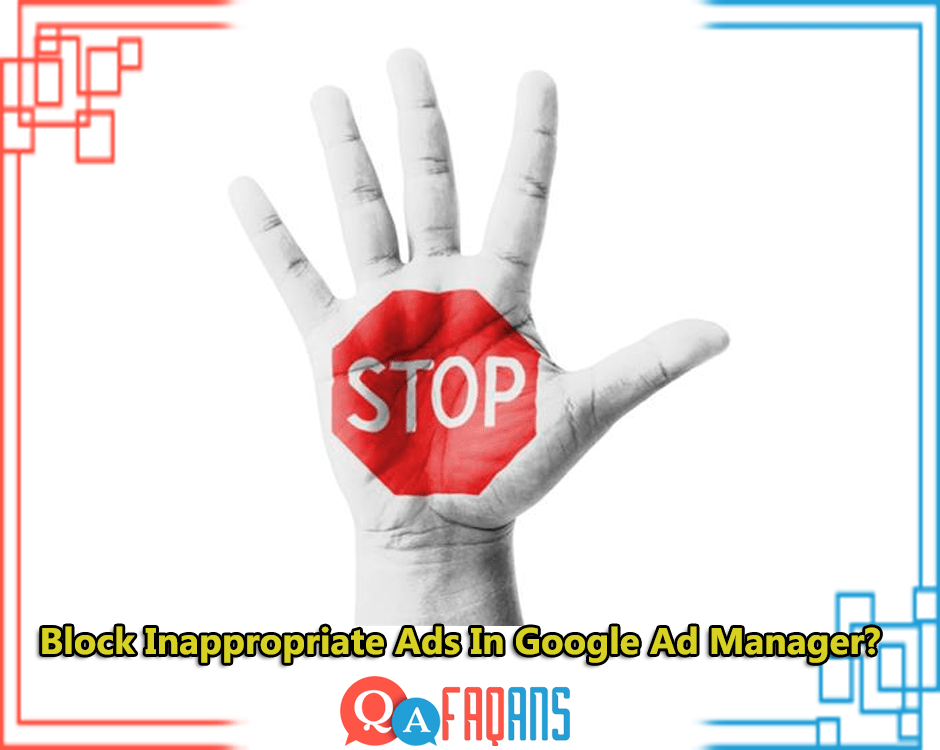 How To Block Inappropriate Ads In Google Ad Manager?