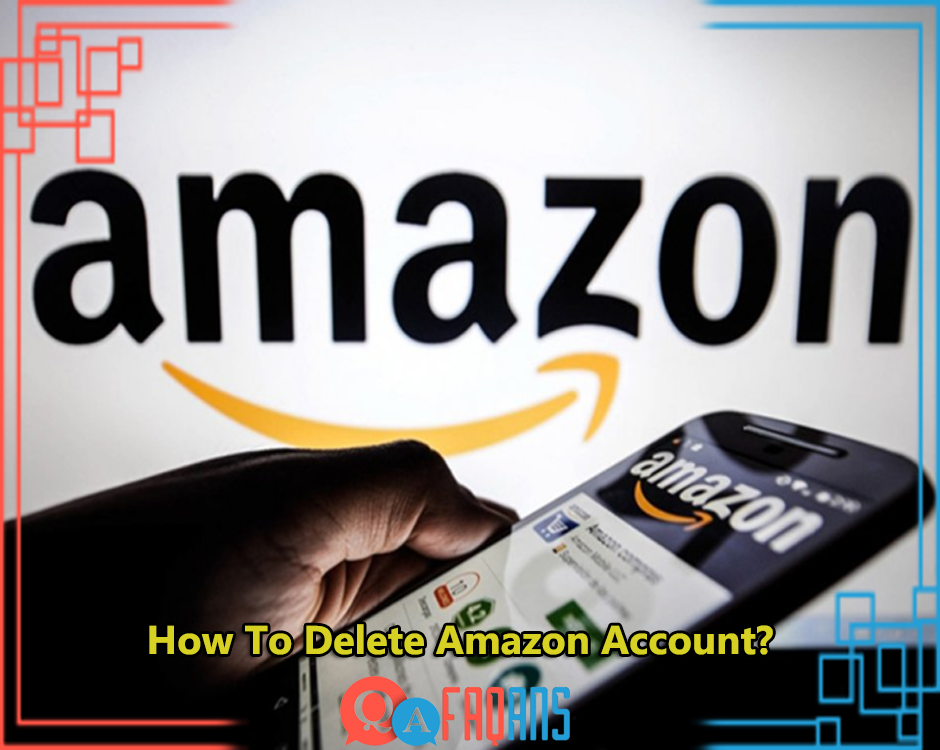 How To Delete Amazon Account?