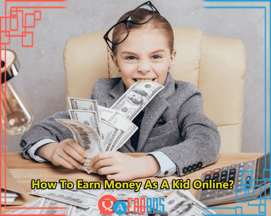How To Earn Money As A Kid Online?