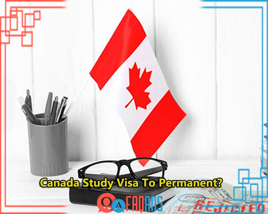 How To Go From Canada Study Visa To Permanent?