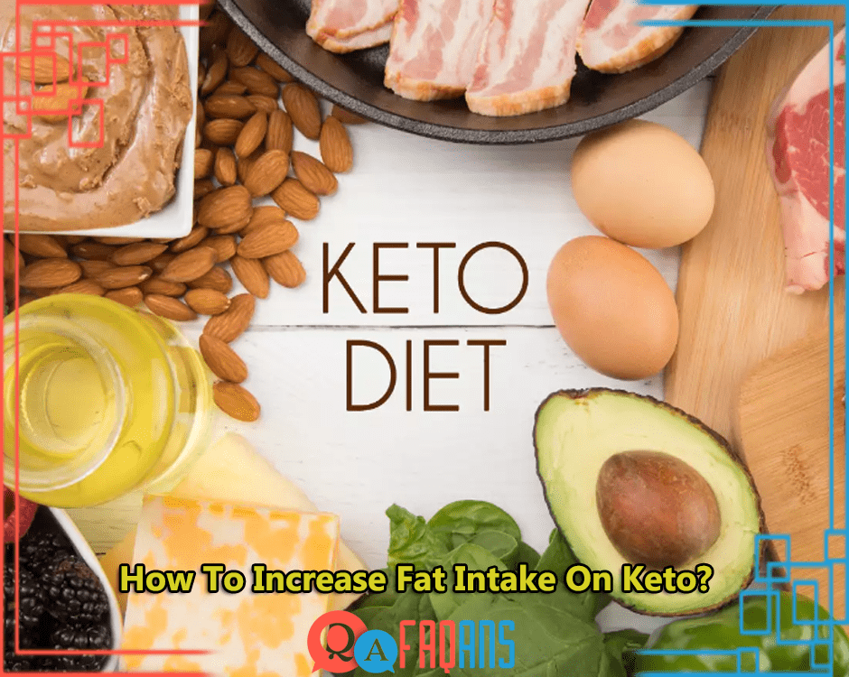 How To Increase Fat Intake On Keto?
