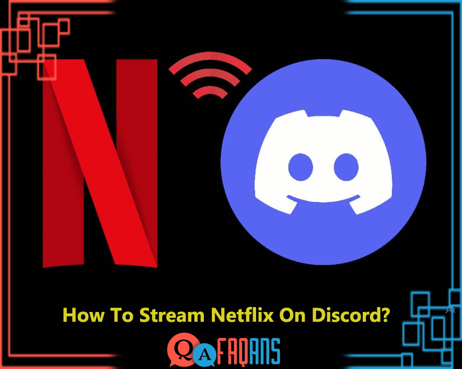 How To Stream Netflix On Discord?