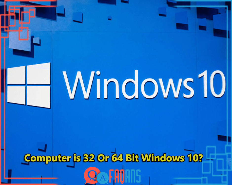 How To Tell If Your Computer is 32 Or 64 Bit Windows 10?