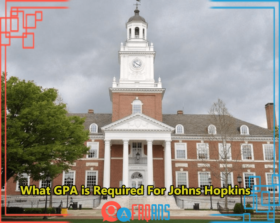 What GPA is Required For Johns Hopkins University?
