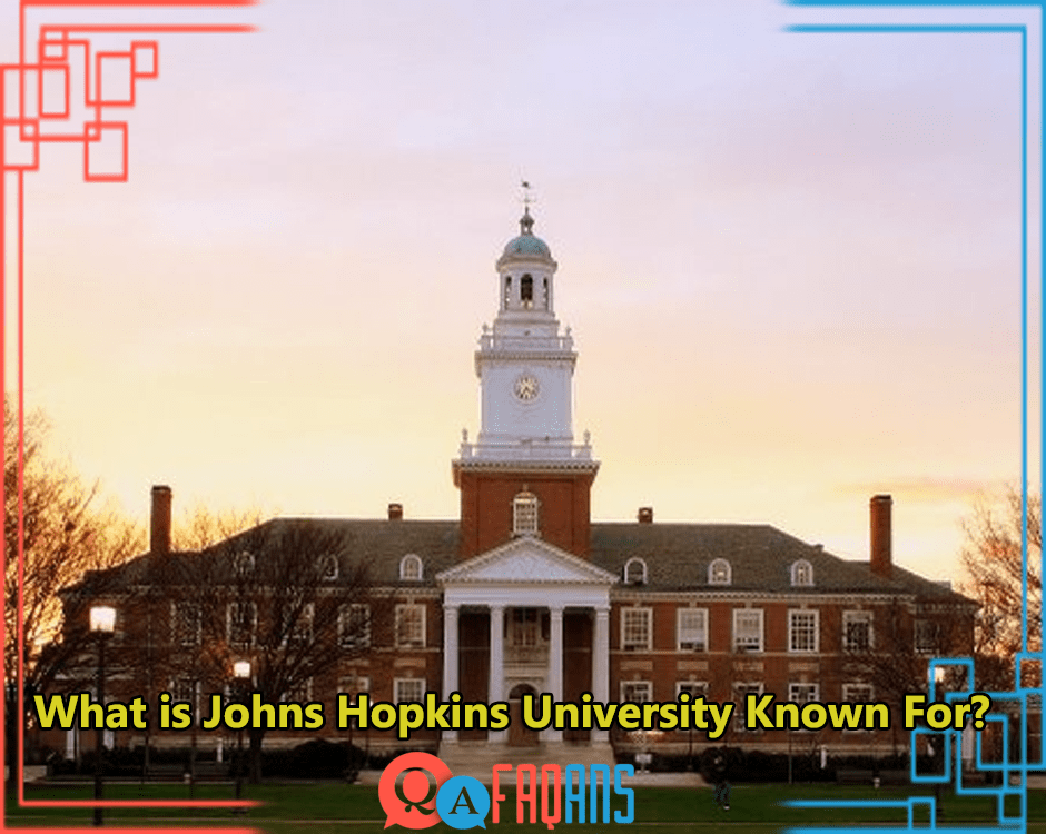 What is Johns Hopkins University Known For?