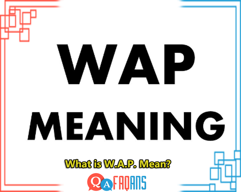 What is W.A.P. Mean?