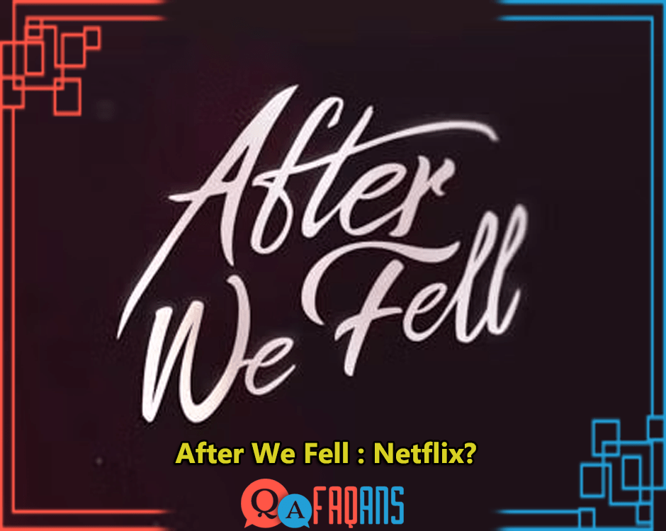 When Does After We Fell Come Out On Netflix?