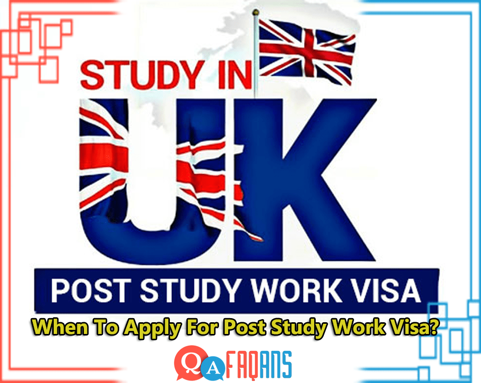 When To Apply For Post Study Work Visa?