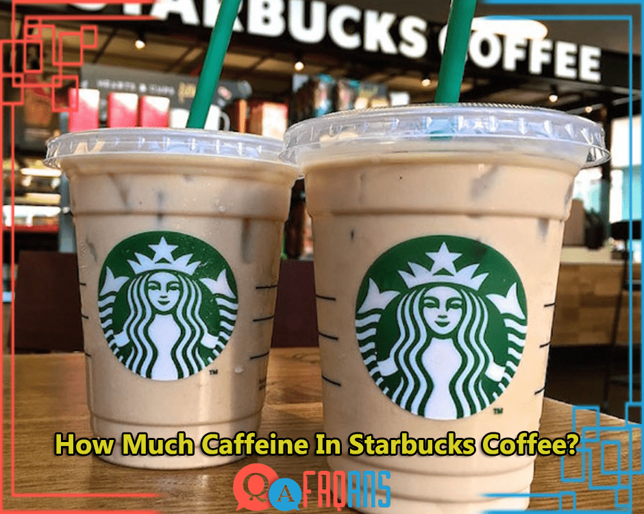 How Much Caffeine In Starbucks Coffee?