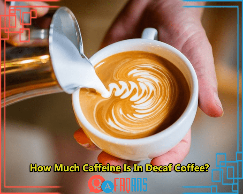 How Much Caffeine Is In Decaf Coffee?