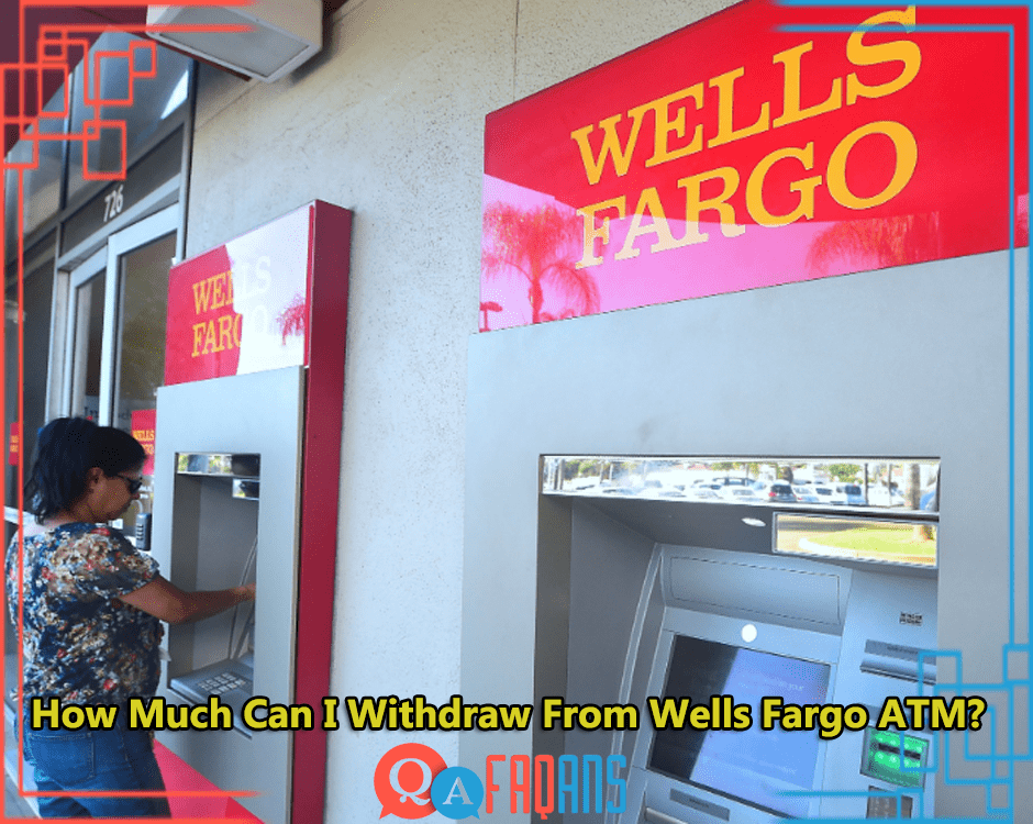 How Much Can I Withdraw From Wells Fargo ATM?