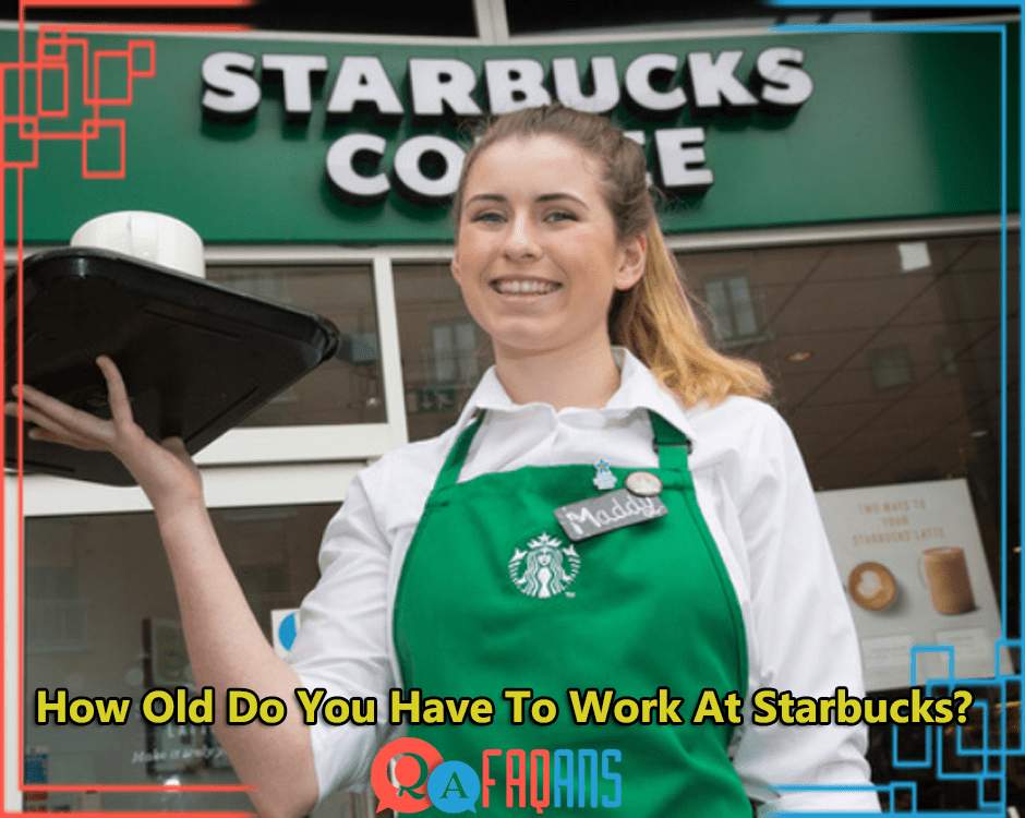 How Old Do You Have To Work At Starbucks?